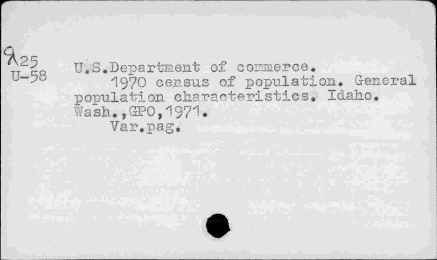 ﻿U.S.Department of commerce.
1970 census of population. General population characteristics. Idaho. Wash. ,GPO,1971.
Var.pag.